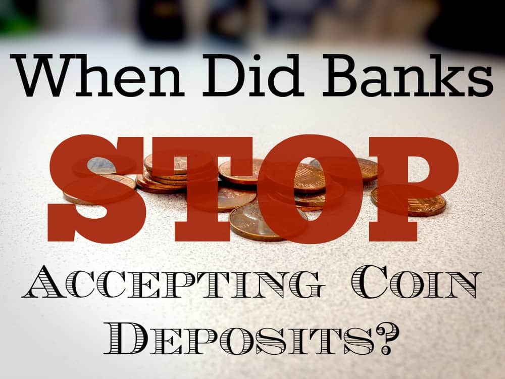 When did banks stop accepting coin deposits?